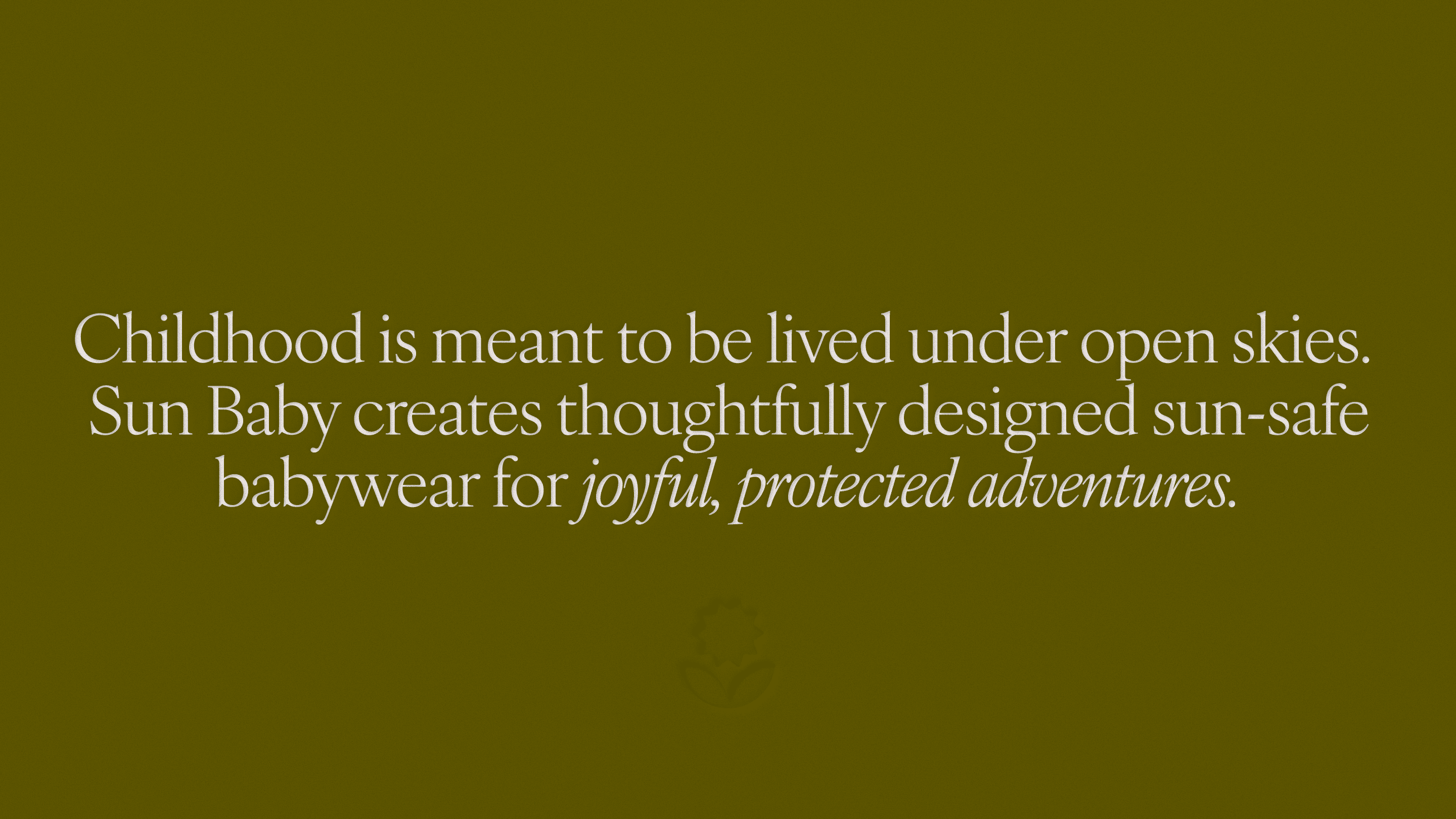 Brand message for Sunbaby expressing a belief in outdoor childhood and sun-safe babywear for joyful, protected adventures.